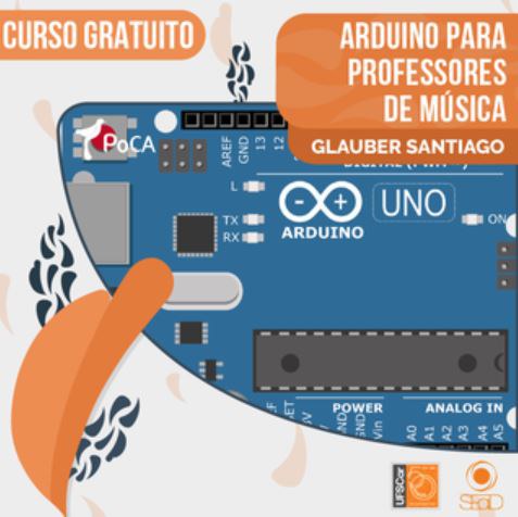 Imagem com os dizeres: Curso Gratuito, Arduino para Professores de Música, Glauber Santiago. Na parte de baixo, na direita existe um símbolo UFSCar 50 anos e mais um escrito SEaD. Na esquerda está escrito PoCA e depois ganha destaque na imagem um desenho de uma placa de circuito eletrônico de cor azul, com diversos componentes e escrito ao centro Arduino UNO. Destaca-se o símbolo do infinito (um oito deitado) acima da palavra arduino. 